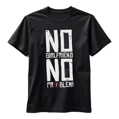 Тениска No Girlfriend No Problem